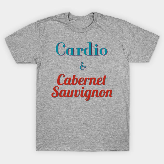 Cardio and Cab Sav T-Shirt by abrushwithhumor